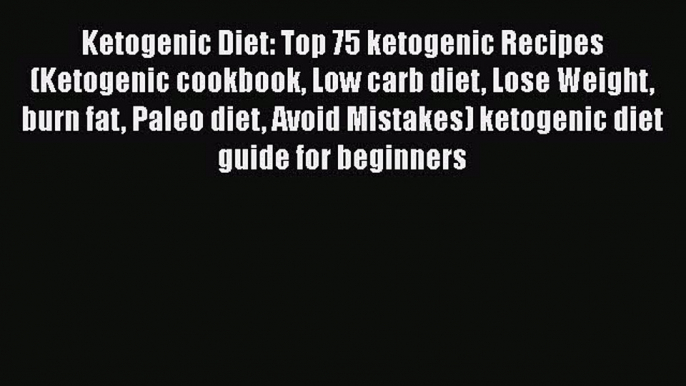 [Read Book] Ketogenic Diet: Top 75 ketogenic Recipes (Ketogenic cookbook Low carb diet Lose