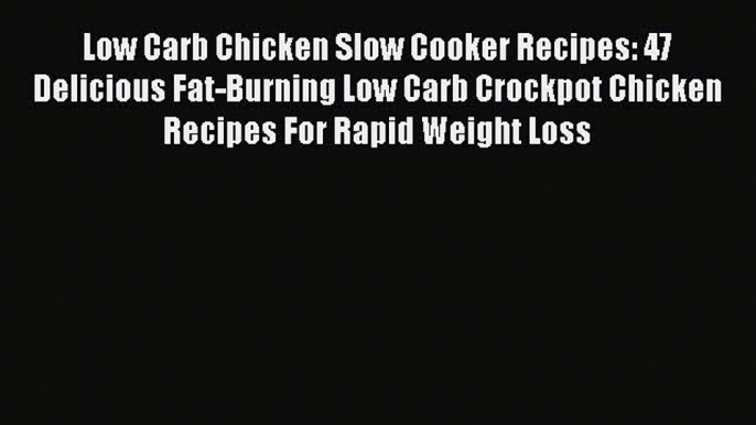 [Read Book] Low Carb Chicken Slow Cooker Recipes: 47 Delicious Fat-Burning Low Carb Crockpot