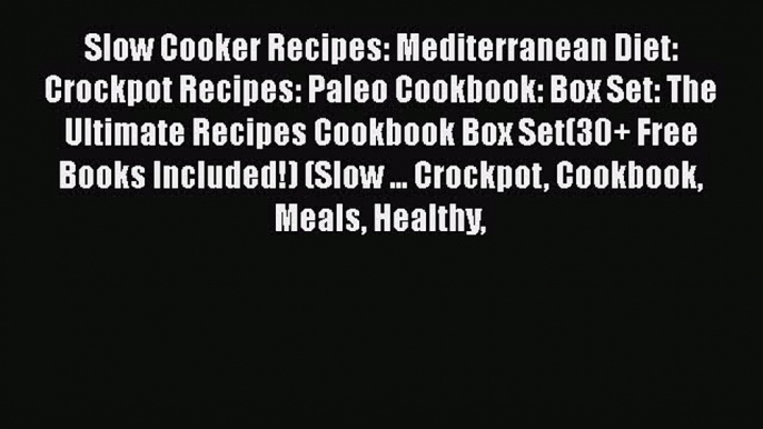 [Read Book] Slow Cooker Recipes: Mediterranean Diet: Crockpot Recipes: Paleo Cookbook: Box