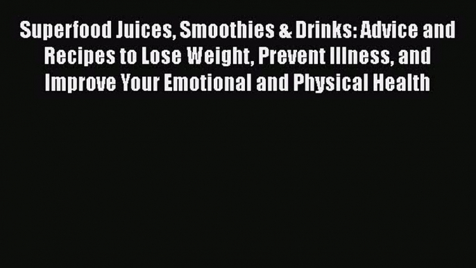 [Read Book] Superfood Juices Smoothies & Drinks: Advice and Recipes to Lose Weight Prevent