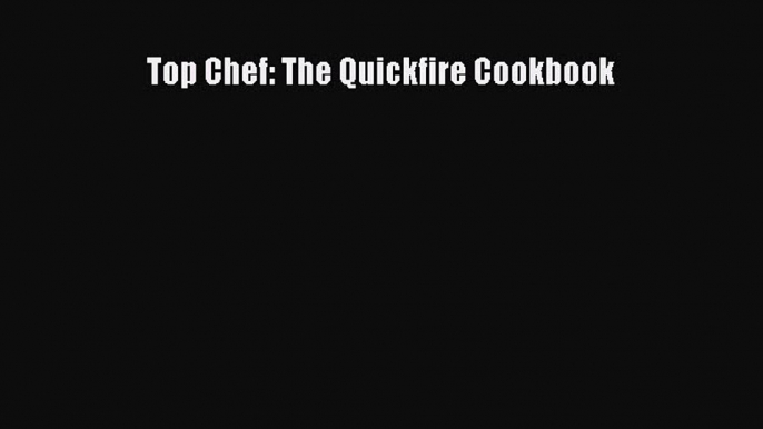 [Read Book] Top Chef: The Quickfire Cookbook  EBook