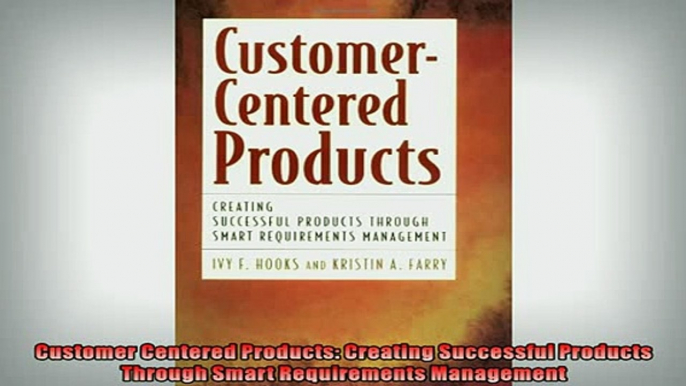 READ book  Customer Centered Products Creating Successful Products Through Smart Requirements  FREE BOOOK ONLINE