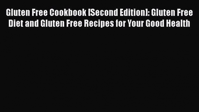 [Read Book] Gluten Free Cookbook [Second Edition]: Gluten Free Diet and Gluten Free Recipes