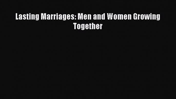 [PDF] Lasting Marriages: Men and Women Growing Together Read Online