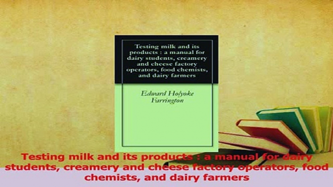 Read  Testing milk and its products  a manual for dairy students creamery and cheese factory Ebook Online