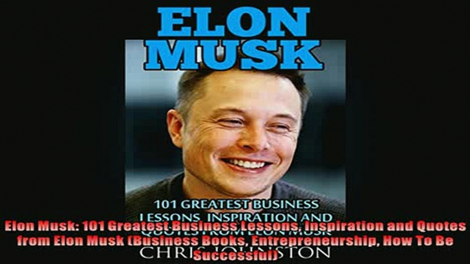 FAVORIT BOOK   Elon Musk 101 Greatest Business Lessons Inspiration and Quotes from Elon Musk Business  DOWNLOAD ONLINE