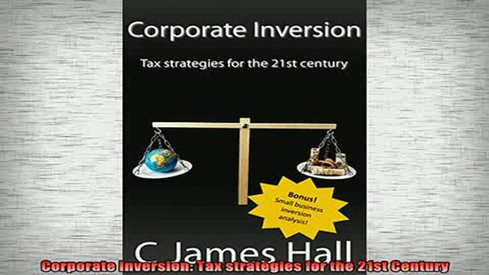 READ book  Corporate Inversion Tax strategies for the 21st Century Full EBook