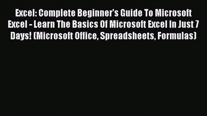 [Read PDF] Excel: Complete Beginner's Guide To Microsoft Excel - Learn The Basics Of Microsoft