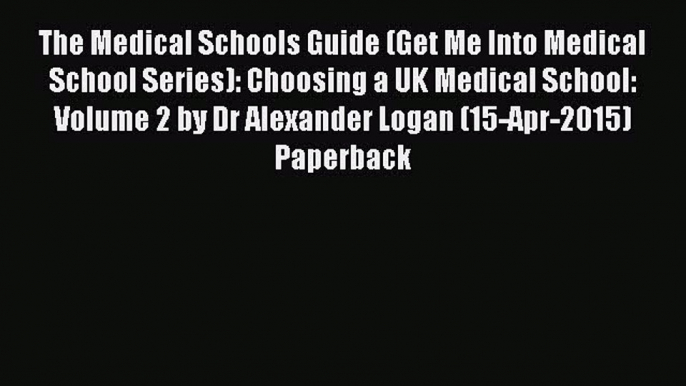 Download The Medical Schools Guide (Get Me Into Medical School Series): Choosing a UK Medical