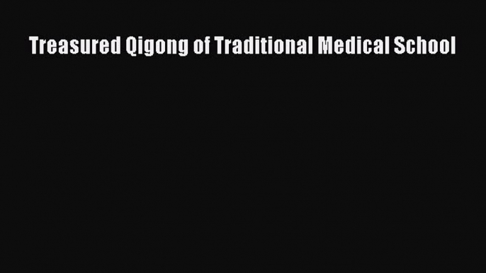 Book Treasured Qigong of Traditional Medical School Full Ebook