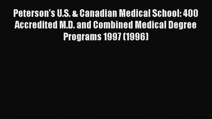 Download Peterson's U.S. & Canadian Medical School: 400 Accredited M.D. and Combined Medical