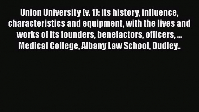 Book Union University (v. 1): its history influence characteristics and equipment with the