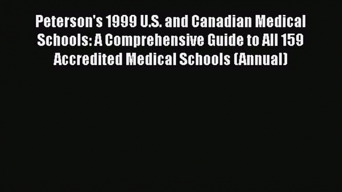 Book Peterson's 1999 U.S. and Canadian Medical Schools: A Comprehensive Guide to All 159 Accredited