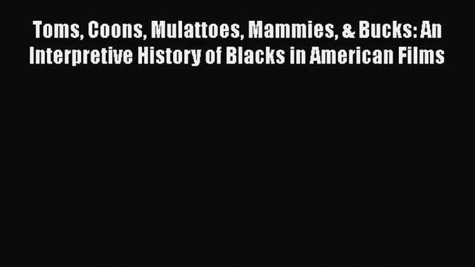 [Read book] Toms Coons Mulattoes Mammies & Bucks: An Interpretive History of Blacks in American