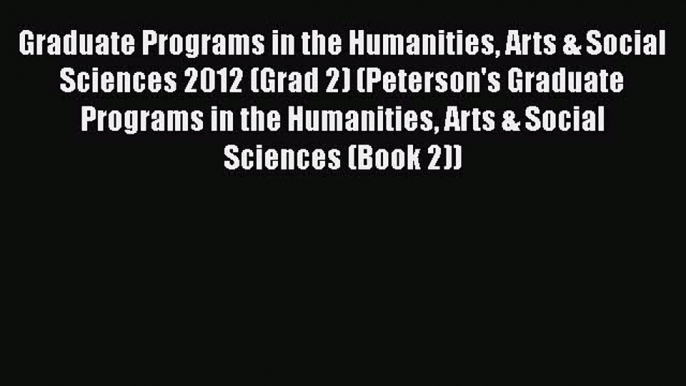 Book Graduate Programs in the Humanities Arts & Social Sciences 2012 (Grad 2) (Peterson's Graduate