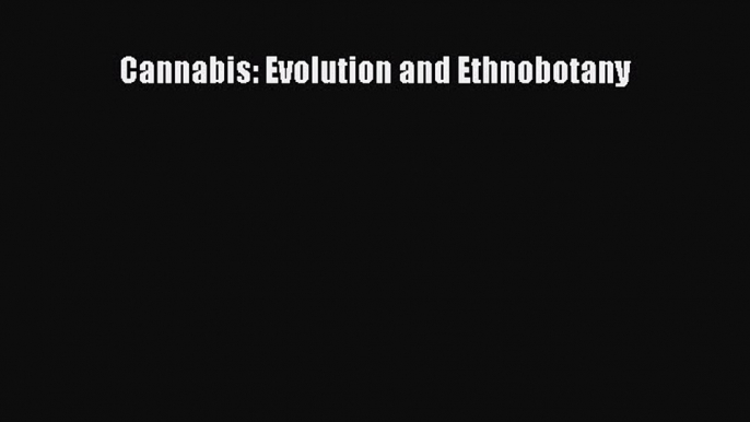 [Read Book] Cannabis: Evolution and Ethnobotany  EBook