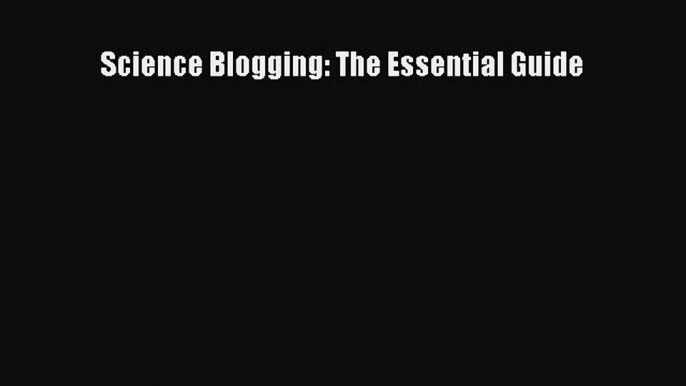 [Read Book] Science Blogging: The Essential Guide  EBook