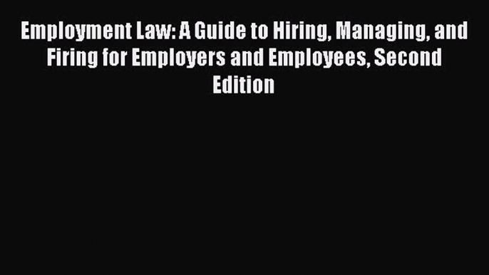 [Read book] Employment Law: A Guide to Hiring Managing and Firing for Employers and Employees