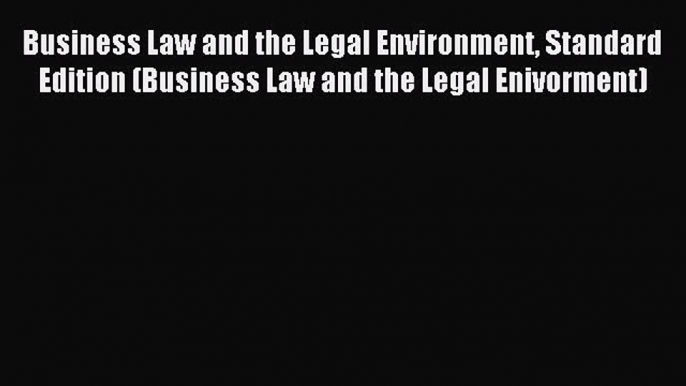 [Read book] Business Law and the Legal Environment Standard Edition (Business Law and the Legal