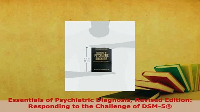 Download  Essentials of Psychiatric Diagnosis Revised Edition Responding to the Challenge of DSM5 PDF Online