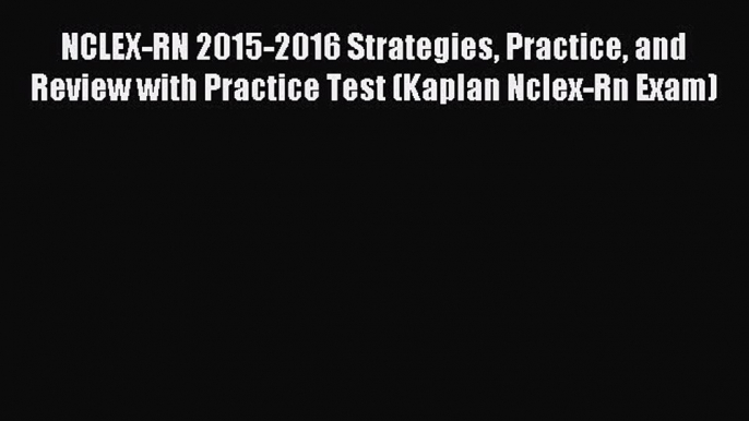 [Download PDF] NCLEX-RN 2015-2016 Strategies Practice and Review with Practice Test (Kaplan