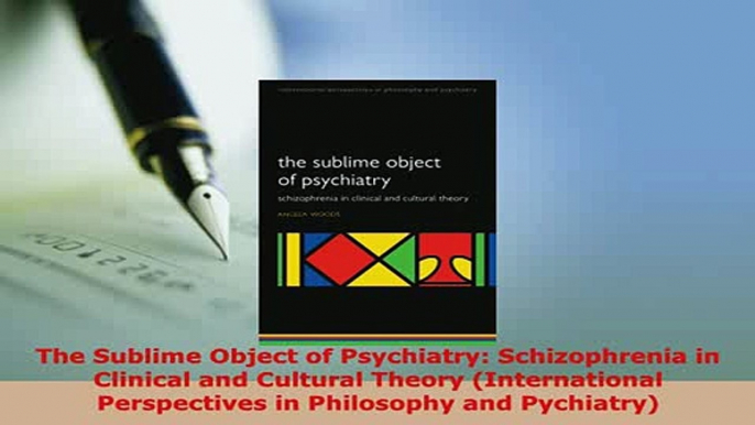 PDF  The Sublime Object of Psychiatry Schizophrenia in Clinical and Cultural Theory Read Online