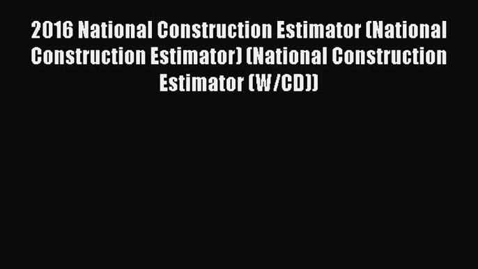 Read 2016 National Construction Estimator (National Construction Estimator) (National Construction