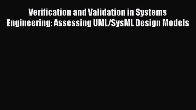 Book Verification and Validation in Systems Engineering: Assessing UML/SysML Design Models