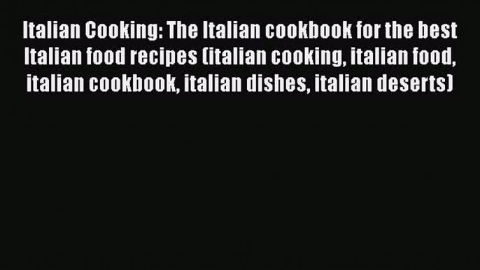 [Read Book] Italian Cooking: The Italian cookbook for the best Italian food recipes (italian