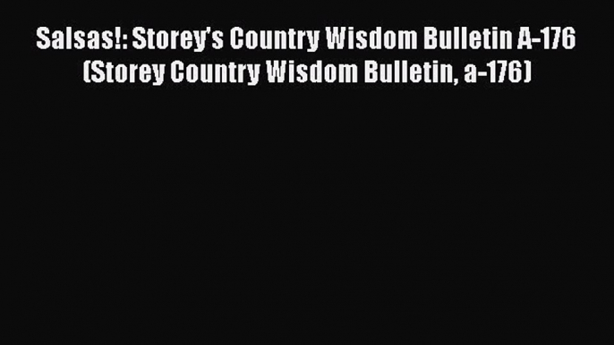 [Read Book] Salsas!: Storey's Country Wisdom Bulletin A-176 (Storey Country Wisdom Bulletin