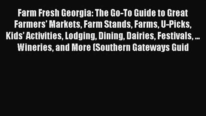 [PDF] Farm Fresh Georgia: The Go-To Guide to Great Farmers' Markets Farm Stands Farms U-Picks