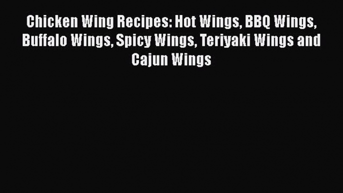 [Read Book] Chicken Wing Recipes: Hot Wings BBQ Wings Buffalo Wings Spicy Wings Teriyaki Wings