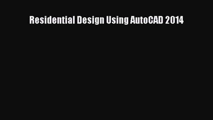 Download Residential Design Using AutoCAD 2014 PDF Free