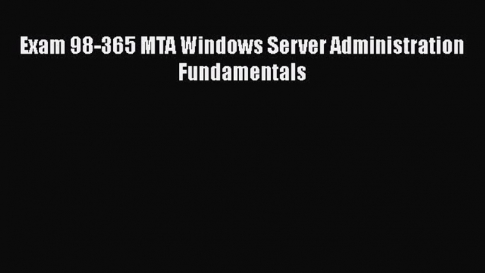 Book Exam 98-365 MTA Windows Server Administration Fundamentals Read Online