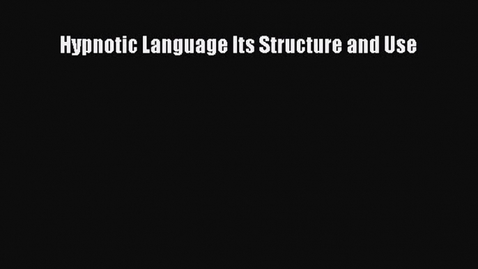 [PDF] Hypnotic Language Its Structure and Use Download Full Ebook