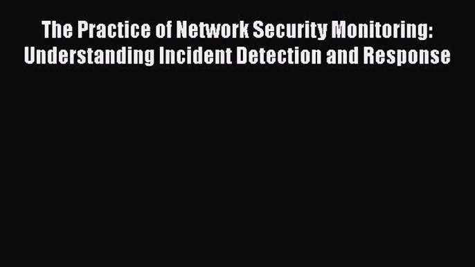 Book The Practice of Network Security Monitoring: Understanding Incident Detection and Response