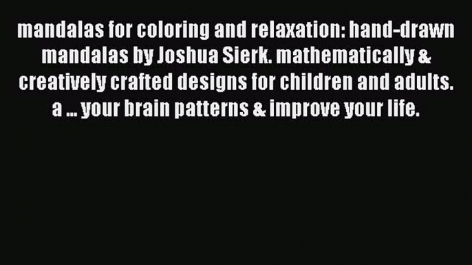 [Read Book] mandalas for coloring and relaxation: hand-drawn mandalas by Joshua Sierk. mathematically