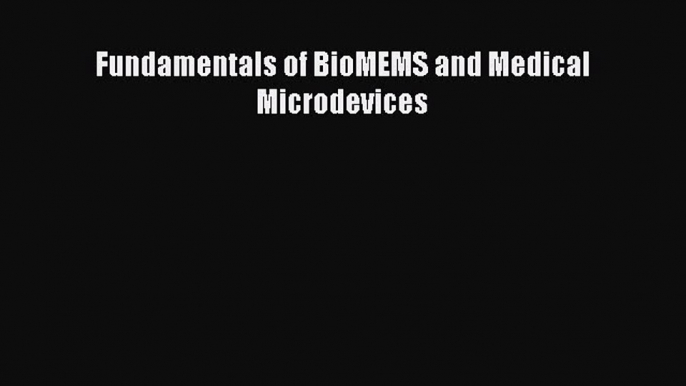 [PDF] Fundamentals of BioMEMS and Medical Microdevices [Read] Online