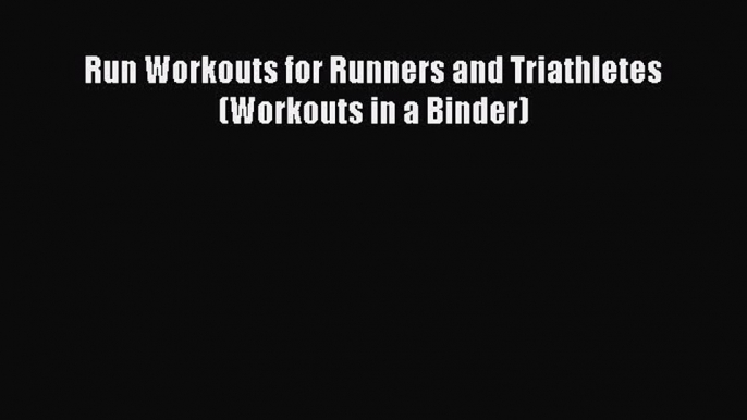 Download Run Workouts for Runners and Triathletes (Workouts in a Binder) Free Books