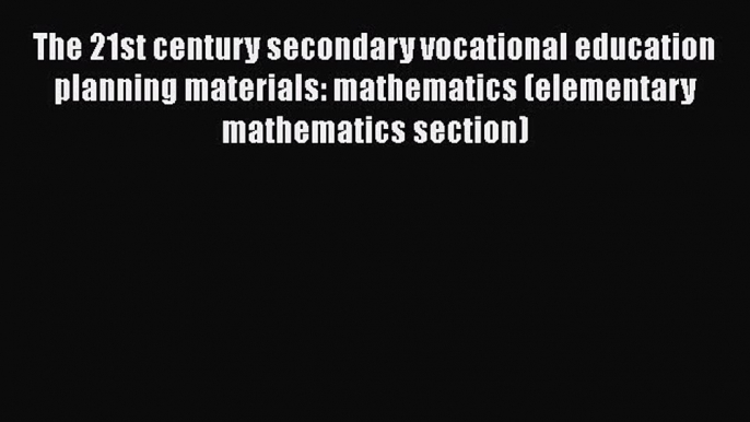 [PDF] The 21st century secondary vocational education planning materials: mathematics (elementary