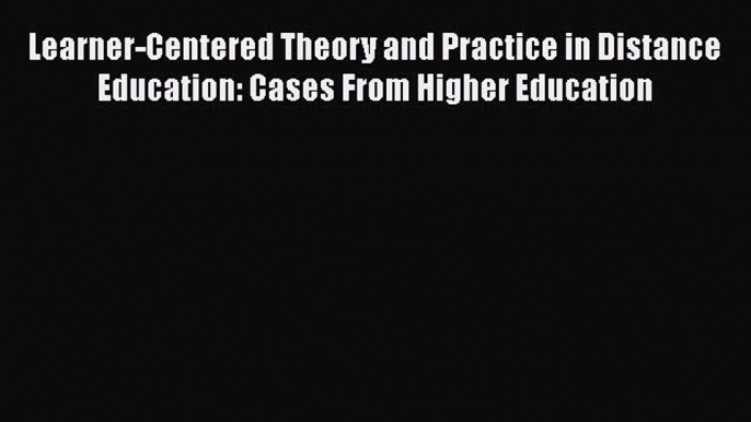 Book Learner-Centered Theory and Practice in Distance Education: Cases From Higher Education