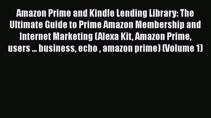 Book Amazon Prime and Kindle Lending Library: The Ultimate Guide to Prime Amazon Membership