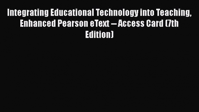 Book Integrating Educational Technology into Teaching Enhanced Pearson eText -- Access Card