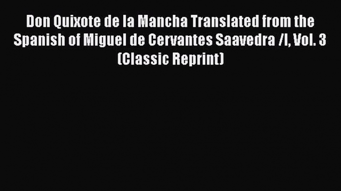 [PDF] Don Quixote de la Mancha Translated from the Spanish of Miguel de Cervantes Saavedra