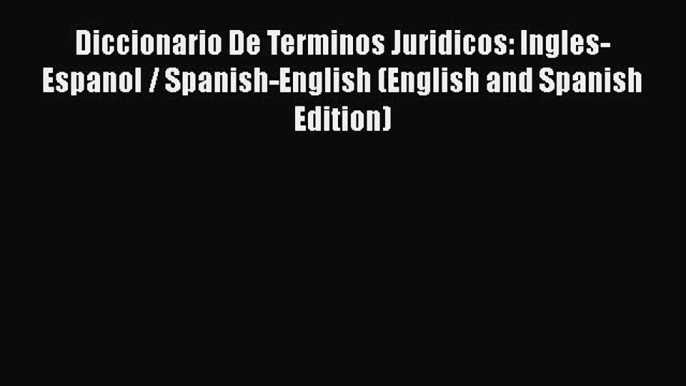 [Read book] Diccionario De Terminos Juridicos: Ingles-Espanol / Spanish-English (English and