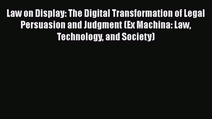 [Read book] Law on Display: The Digital Transformation of Legal Persuasion and Judgment (Ex