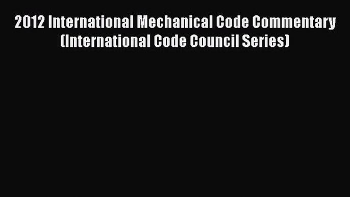 [Read book] 2012 International Mechanical Code Commentary (International Code Council Series)