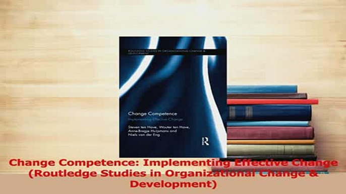 PDF  Change Competence Implementing Effective Change Routledge Studies in Organizational Download Full Ebook