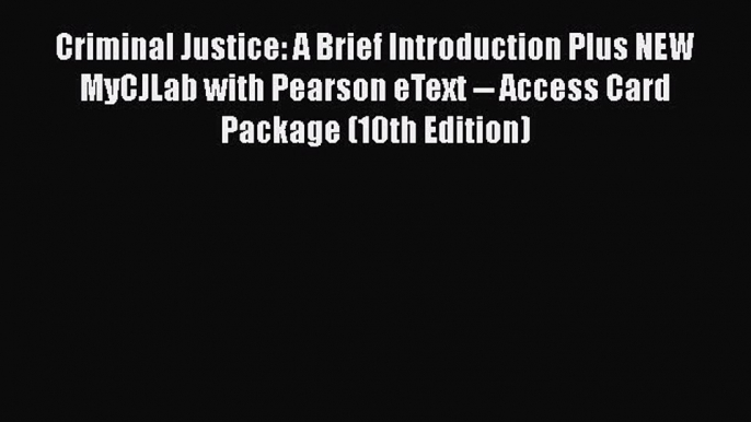 [Read book] Criminal Justice: A Brief Introduction Plus NEW MyCJLab with Pearson eText -- Access