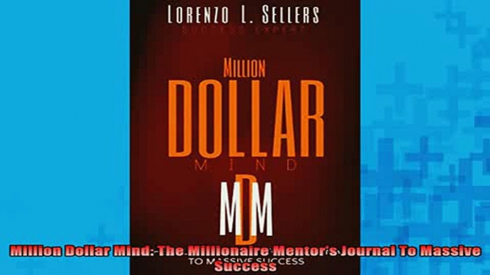 FREE EBOOK ONLINE  Million Dollar Mind The Millionaire Mentors Journal To Massive Success Online Free